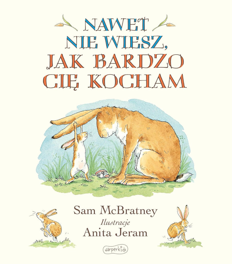 Nawet nie wiesz, jak bardzo CiÄ kocham by Sam McBratney Polish edition.