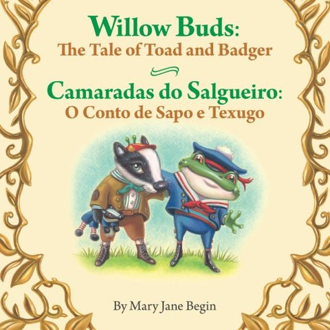 Camaradas do Salgueiro: O Conto de Sapo e Texugo - Willow Buds: The Tale of Toad and Badger (Portuguese-English)