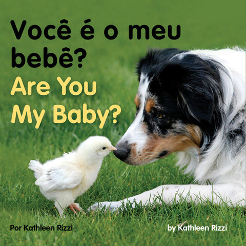 Are you my baby? Voce e o meu bebe? Bilingual Portuguese by Kathleen Rizzi