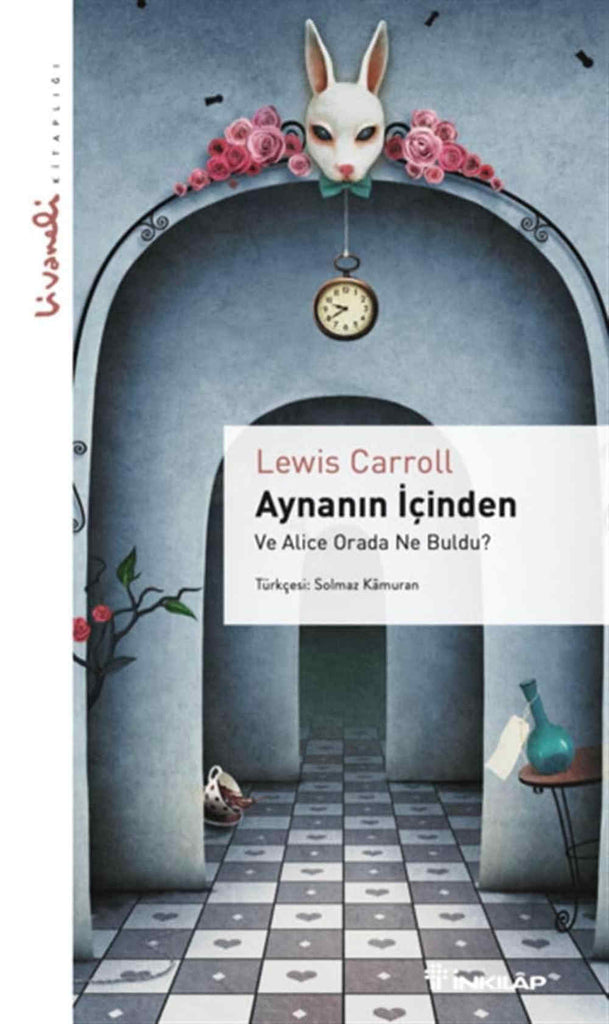 Aynanin Içinden - Turkish edition of Alice through the Looking Glass by Lewis Carroll. Ve Alice Orada Ne Buldu?