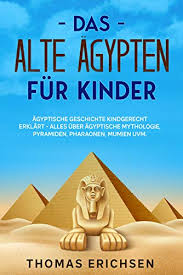 Das alte Ägypten für Kinder: Ägyptische Geschichte kindgerecht erklärt - Everything about Egypt for kids (German)