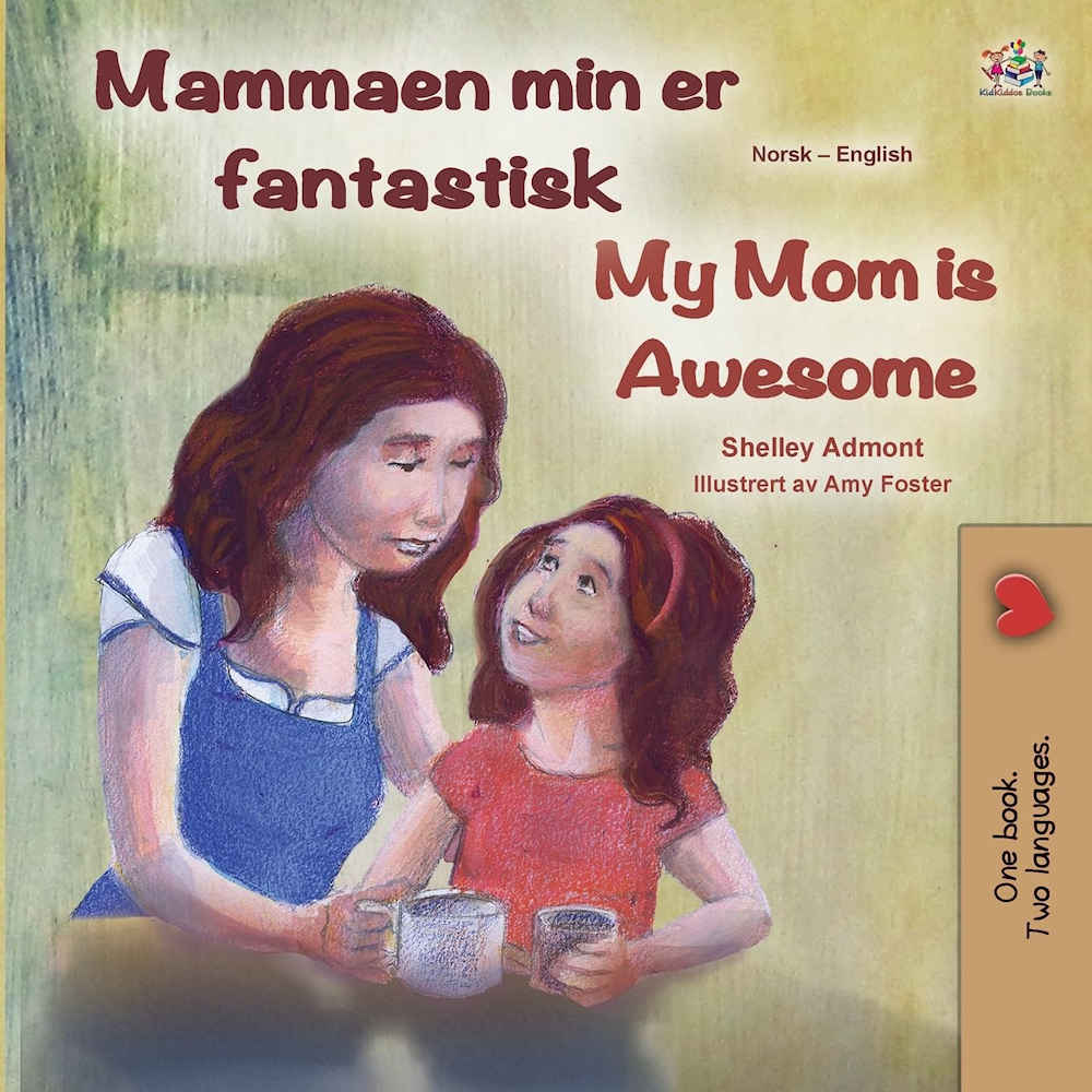 My Mom is Awesome - Mammaen Min er fantastisk - Bilingual Norwegian book by Shelley Admont and illustrated by Amy Foster.