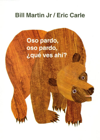 Oso pardo, oso pardo, que ves ahi? by Bill Martin Jr. and Eric Carle