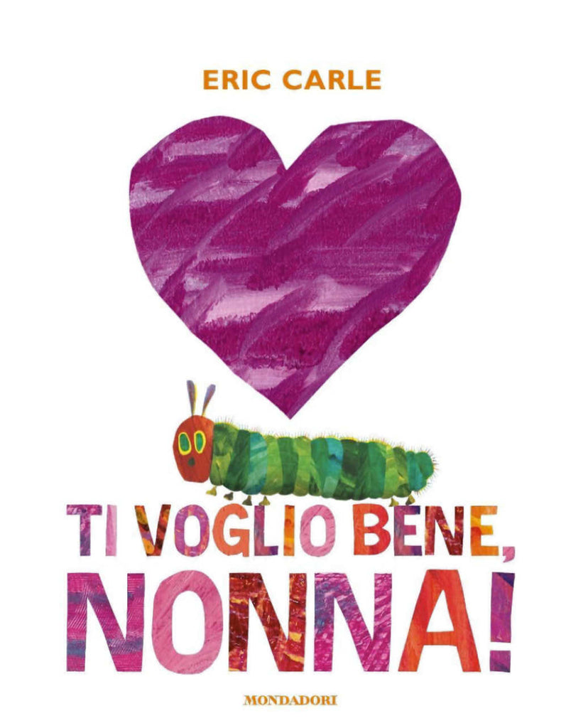 Ti Voglio Bene, Nonna! Italian edition of "I love Grandma with the very hungry caterpillar" by Eric Carle.