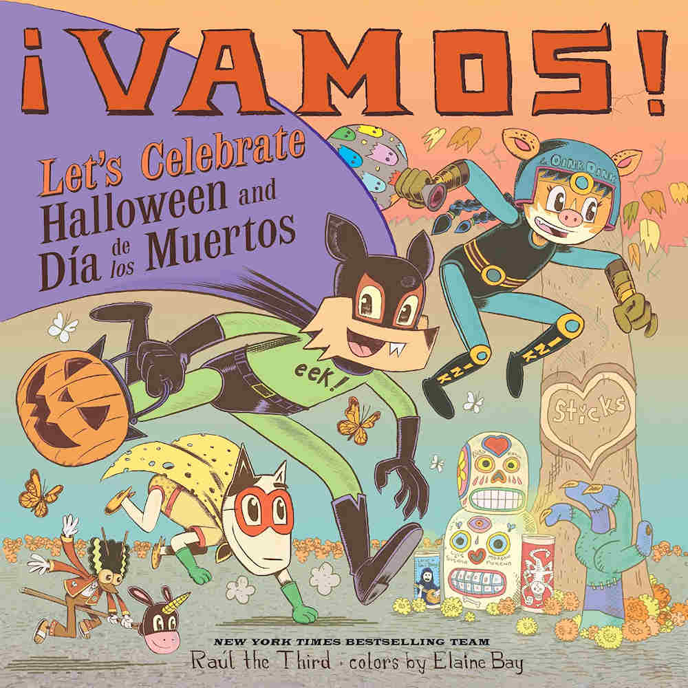 ¡Vamos! Let's Celebrate Halloween and Día de los Muertos: A Halloween and Day of the Dead Celebration (World of ¡Vamos!) by Raúl the Third and illustrated by Elaine Bay.