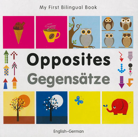 My first bilingual book - Opposites (German-English)