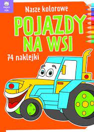 Nasze kolorowe pojazdy na wsi z naklejkami - Our colorful machines on farm (Polish)