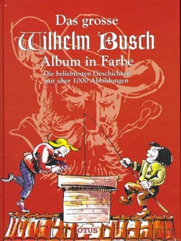 Das grosse Wilhelm Busch Album in Farbe: Die beliebtesten Geschichten mit über 1180 Abbildungen