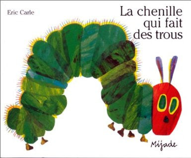 Eric Carle in French: La Chenille qui fait des Trous-Very hungry caterpiller (French)