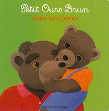 Petit Ours Brun aime son papa -Little Brown Bear loves his dad (French)