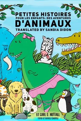 Petites Histoires Pour Les Enfants : Des Aventures D'Animaux (French)