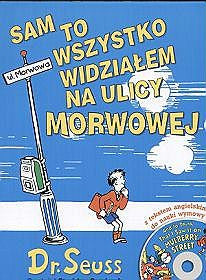 Bilingual Dr Seuss in Polish: Sam to wszystko widzialem na ulicy Morwowej (Polish-English)