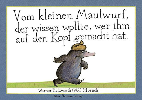 Vom kleinen Maulwurf, der wissem volte, wer ihm auf den Kopf gemacht ha - About the little mole who wanted to know who hit his head (German)