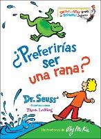 Dr Seuss in Spanish: Preferirias Ser Una Rana?-Would You Rather Be a Bullfrog?  (Spanish)