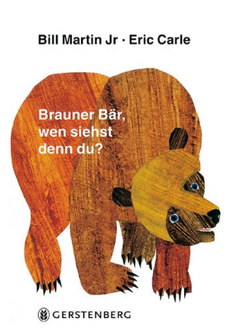 Eric Carle in German: Brauner bar, wen sichst denn du?-Brown bear, what do you see? (German)