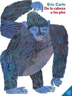 Eric Carle in Spaniish: De la Cabeza a los Pies-From Head to Toe (Spanish)