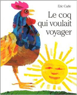 Eric Carle in French: Le coq qui voulait voyager - Roosters Off to See the World (French)
