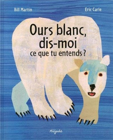 Eric Carle in French: Ours blanc, dis-moi ce que tu entends? - White Bear, tell me what you hear? (French)